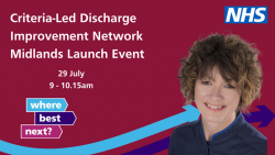 Criteria-led Discharge Network Midlands launch: 29 July